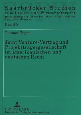 Joint Venture-Vertrag und Projekttraegergesellschaft im amerikanischen und deutschen Recht