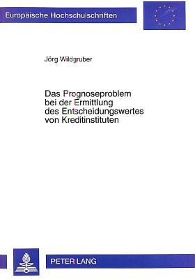 Das Prognoseproblem Bei Der Ermittlung Des Entscheidungswertes Von Kreditinstituten