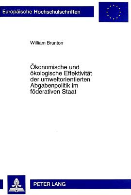 Oekonomische Und Oekologische Effektivitaet Der Umweltorientierten Abgabenpolitik Im Foederativen Staat