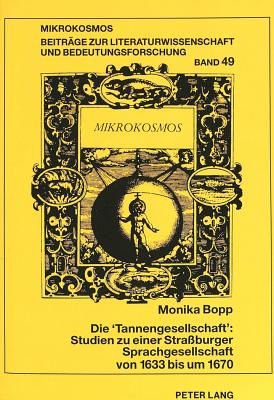 Die "Tannengesellschaft" Studien Zu Einer Strassburger Sprachgesellschaft Von 1633 Bis Um 1670