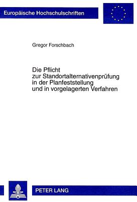 Die Pflicht zur Standortalternativenpruefung in der Planfeststellung und in vorgelagerten Verfahren