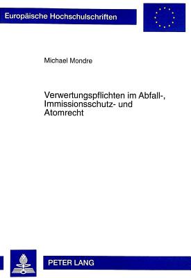 Verwertungspflichten im Abfall-, Immissionsschutz- und Atomrecht