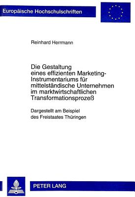 Die Gestaltung Eines Effizienten Marketing-Instrumentariums Fuer Mittelstaendische Unternehmen Im Marktwirtschaftlichen Transformationsprozess