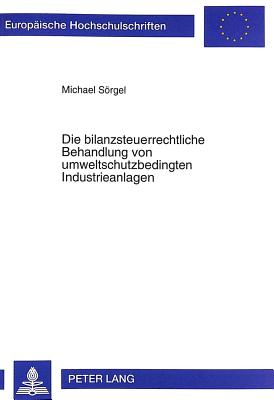 Die Bilanzsteuerrechtliche Behandlung Von Umweltschutzbedingten Industrieanlagen