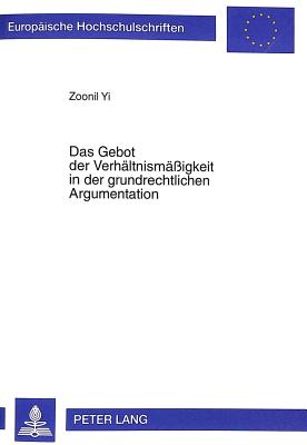 Das Gebot Der Verhaeltnismaessigkeit in Der Grundrechtlichen Argumentation