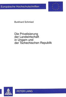 Die Privatisierung Der Landwirtschaft in Ungarn Und Der Tschechischen Republik