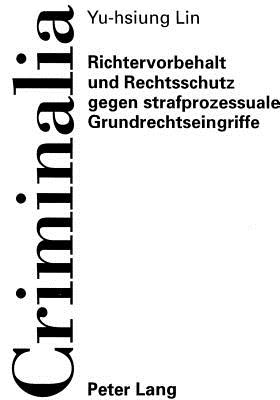 Richtervorbehalt Und Rechtsschutz Gegen Strafprozessuale Grundrechtseingriffe