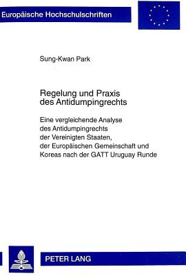 Regelung Und Praxis Des Antidumpingrechts