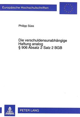 Die verschuldensunabhaengige Haftung analog  906 Absatz 2 Satz 2 BGB