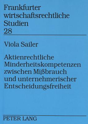 Aktienrechtliche Minderheitskompetenzen zwischen Mibrauch und unternehmerischer Entscheidungsfreiheit