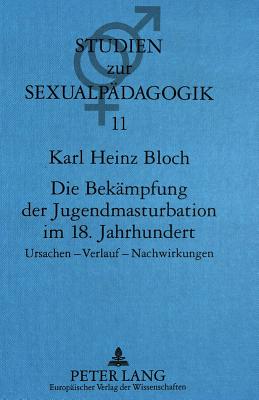 Die Bekaempfung der Jugendmasturbation im 18. Jahrhundert