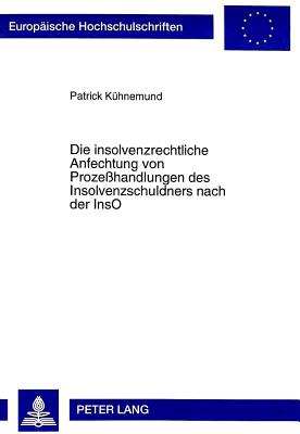 Die Insolvenzrechtliche Anfechtung Von Prozesshandlungen Des Insolvenzschuldners Nach Der Inso