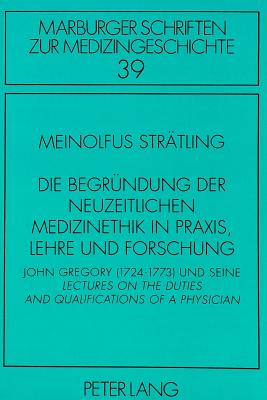 Die Begruendung der neuzeitlichen Medizinethik in Praxis, Lehre und Forschung