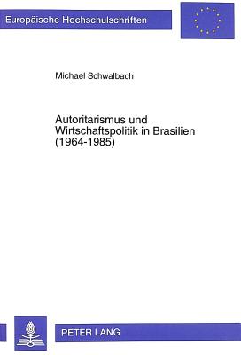 Autoritarismus Und Wirtschaftspolitik in Brasilien (1964-1985)