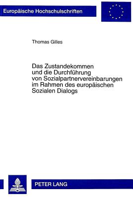 Das Zustandekommen Und Die Durchfuehrung Von Sozialpartnervereinbarungen Im Rahmen Des Europaeischen Sozialen Dialogs
