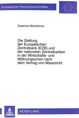 Die Stellung der Europaeischen Zentralbank (EZB) und der nationalen Zentralbanken in der Wirtschafts- und Waehrungsunion nach dem Vertrag von Maastricht