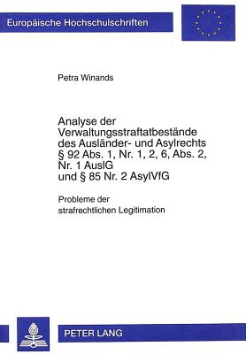 Analyse Der Verwaltungsstraftatbestaende Des Auslaender- Und Asylrechts  92 Abs. 1, Nr. 1, 2, 6, Abs. 2, Nr. 1 Auslg Und  85 Nr. 2 Asylvfg