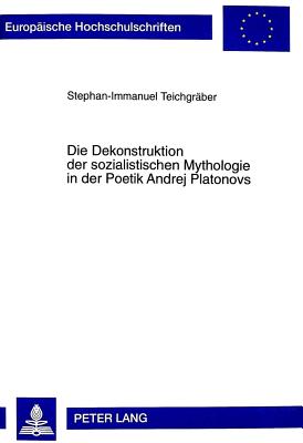 Die Dekonstruktion Der Sozialistischen Mythologie in Der Poetik Andrej Platonovs