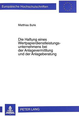 Die Haftung Eines Wertpapierdienstleistungsunternehmens Bei Der Anlagevermittlung Und Der Anlageberatung