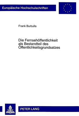 Die Fernsehoeffentlichkeit ALS Bestandteil Des Oeffentlichkeitsgrundsatzes