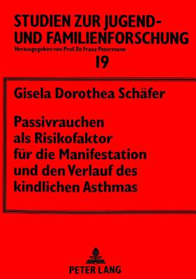 Passivrauchen als Risikofaktor fuer die Manifestation und den Verlauf des kindlichen Asthmas