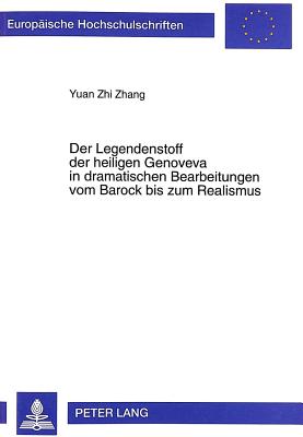 Der Legendenstoff Der Heiligen Genoveva in Dramatischen Bearbeitungen Vom Barock Bis Zum Realismus