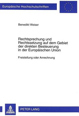 Rechtsprechung Und Rechtssetzung Auf Dem Gebiet Der Direkten Besteuerung in Der Europaeischen Union