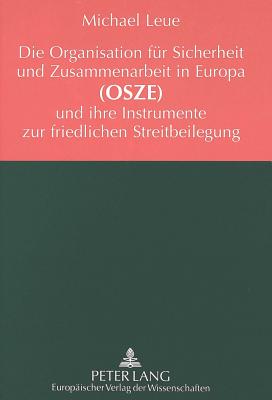 Die Organisation fuer Sicherheit und Zusammenarbeit in Europa (OSZE) und ihre Instrumente zur friedlichen Streitbeilegung