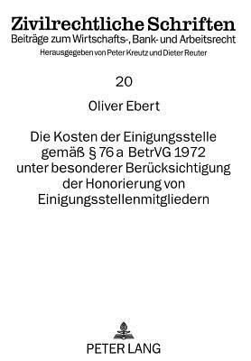 Die Kosten der Einigungsstelle gemae  76 a BetrVG 1972 unter besonderer Beruecksichtigung der Honorierung von Einigungsstellenmitgliedern