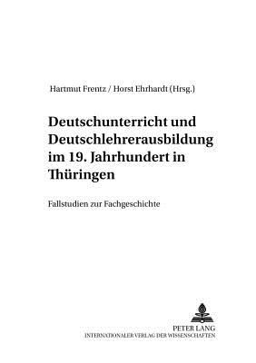 Deutschunterricht und Deutschlehrerausbildung im 19. Jahrhundert in Thueringen