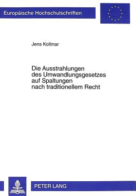 Die Ausstrahlungen Des Umwandlungsgesetzes Auf Spaltungen Nach Traditionellem Recht