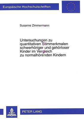 Untersuchungen zu quantitativen Stimmerkmalen schwerhoeriger und gehoerloser Kinder im Vergleich zu normalhoerenden Kindern