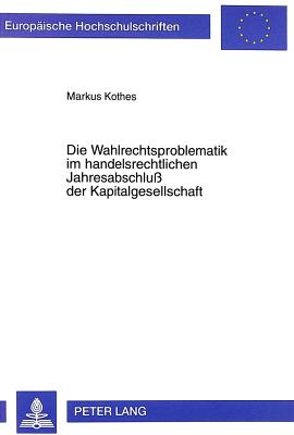 Die Wahlrechtsproblematik Im Handelsrechtlichen Jahresabschluss Der Kapitalgesellschaft