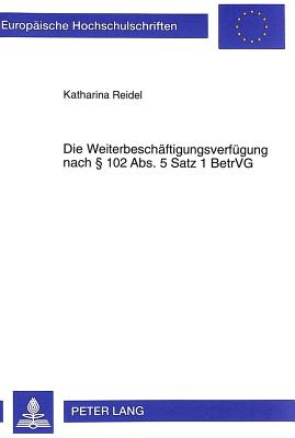 Die Weiterbeschaeftigungsverfuegung Nach 102 Abs. 5 Satz 1 Betrvg