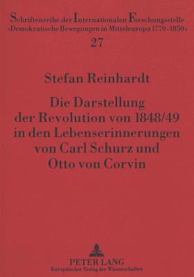 Die Darstellung der Revolution von 1848/49 in den Lebenserinnerungen von Carl Schurz und Otto von Corvin