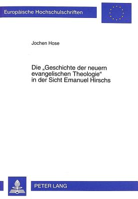 Die "Geschichte Der Neuern Evangelischen Theologie" in Der Sicht Emanuel Hirschs