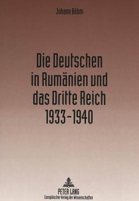 Die Deutschen in Rumaenien Und Das Dritte Reich 1933-1940