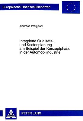 Integrierte Qualitaets- Und Kostenplanung Am Beispiel Der Konzeptphase in Der Automobilindustrie