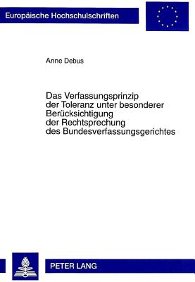 Das Verfassungsprinzip der Toleranz unter besonderer Beruecksichtigung der Rechtsprechung des Bundesverfassungsgerichtes