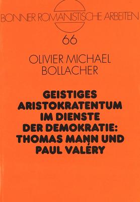 Geistiges Aristokratentum im Dienste der Demokratie: Thomas Mann und Paul Valery