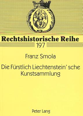 Die Fuerstlich Liechtenstein'sche Kunstsammlung