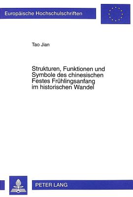 Strukturen, Funktionen und Symbole des chinesischen Festes Fruehlingsanfang im historischen Wandel