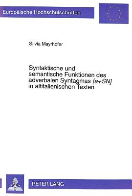 Syntaktische und semantische Funktionen des adverbalen Syntagmas «[a+SN]» in altitalienischen Texten