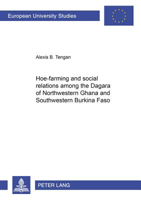 Hoe-farming and Social Relations Among the Dagara of Northwestern Ghana and Southwestern Burkino Faso