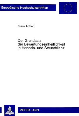 Der Grundsatz Der Bewertungseinheitlichkeit in Handels- Und Steuerbilanz