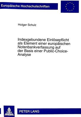 Indexgebundene Einloesepflicht ALS Element Einer Europaeischen Notenbankverfassung Auf Der Basis Einer Public-Choice-Analyse