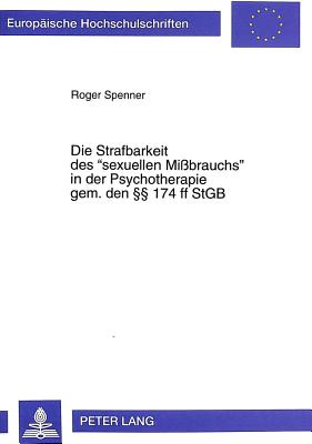 Die Strafbarkeit Des "Sexuellen Missbrauchs" in Der Psychotherapie Gem. Den  174 Ff Stgb