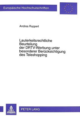 Lauterkeitsrechtliche Beurteilung Der Drtv-Werbung Unter Besonderer Beruecksichtigung Des Teleshopping