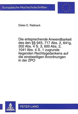 Die Entsprechende Anwendbarkeit Des Den 945, 717 Abs. 2, 641g, 302 Abs. 4 S. 3, 600 Abs. 2, 1041 Abs. 4 S. 1 Zugrunde Liegenden Rechtsgedankens Auf Die Einstweiligen Anordnungen in Der Zpo