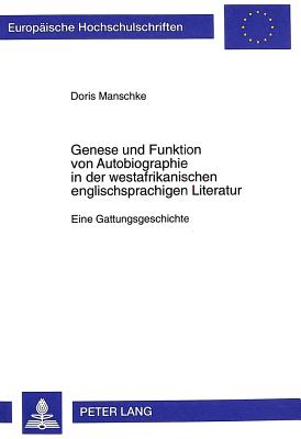 Genese und Funktion von Autobiographie in der westafrikanischen englischsprachigen Literatur